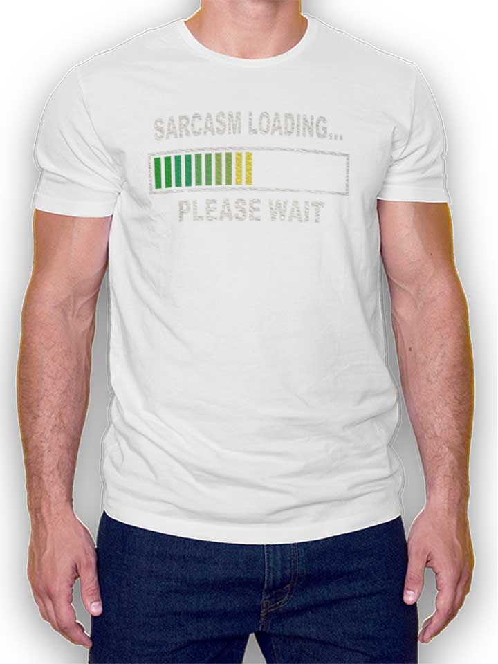 sarcasm-loading-please-wait-t-shirt weiss 1