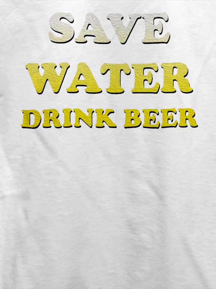 save-water-drink-beer-t-shirt weiss 4