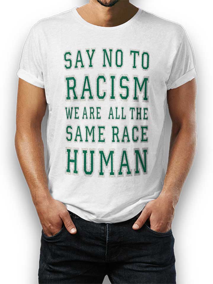say-no-to-racism-were-all-the-same-race-human-t-shirt weiss 1