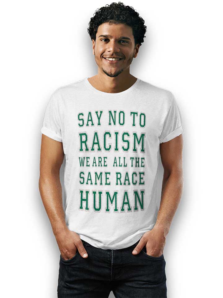 say-no-to-racism-were-all-the-same-race-human-t-shirt weiss 2
