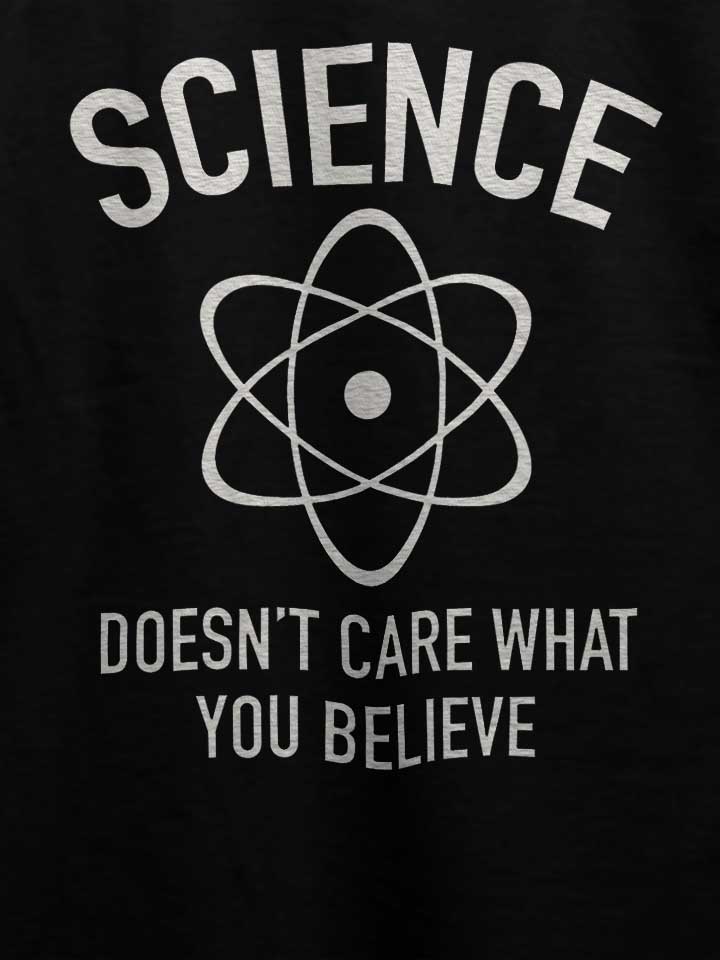 science-doesn-t-care-what-you-believe-in-t-shirt schwarz 4