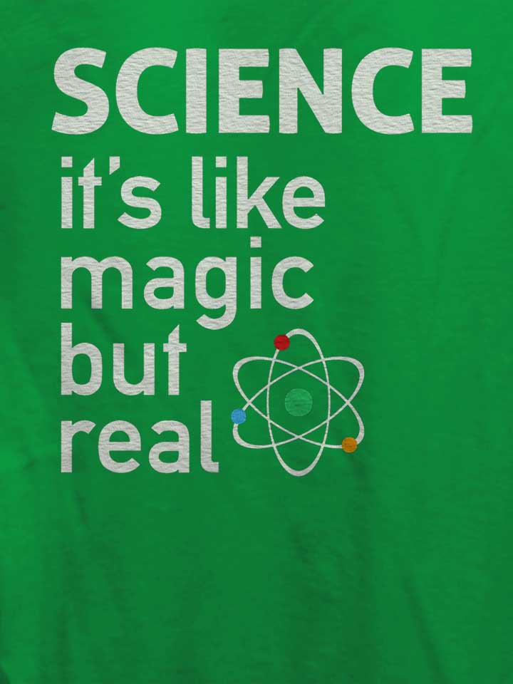 science-it-s-like-magic-but-real-damen-t-shirt gruen 4