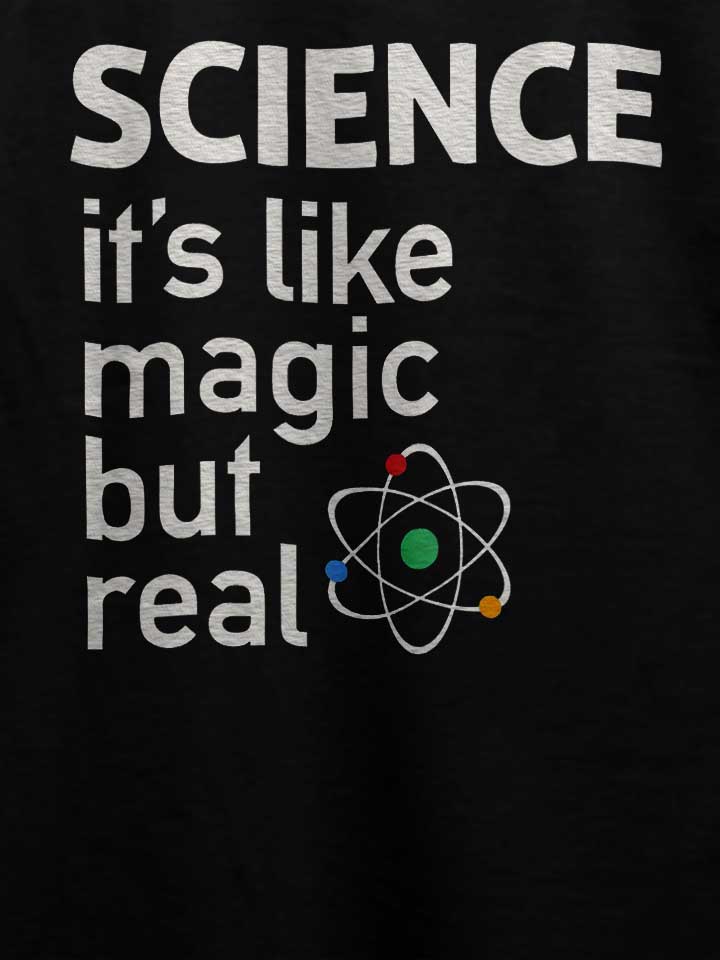 science-it-s-like-magic-but-real-t-shirt schwarz 4