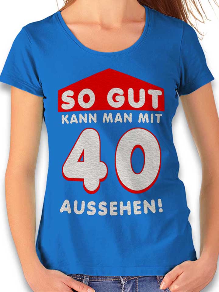 So Gut Kann Man Mit 40 Aussehen T-Shirt Femme bleu-roi L