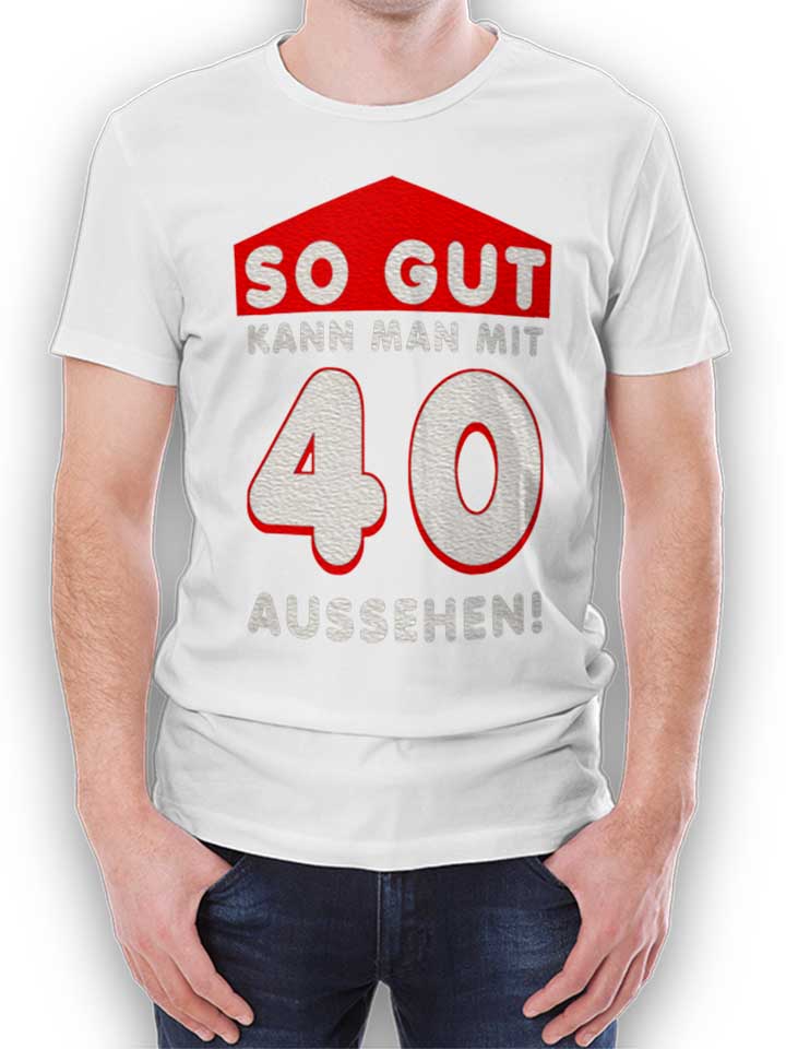 So Gut Kann Man Mit 40 Aussehen Kinder T-Shirt weiss 110...