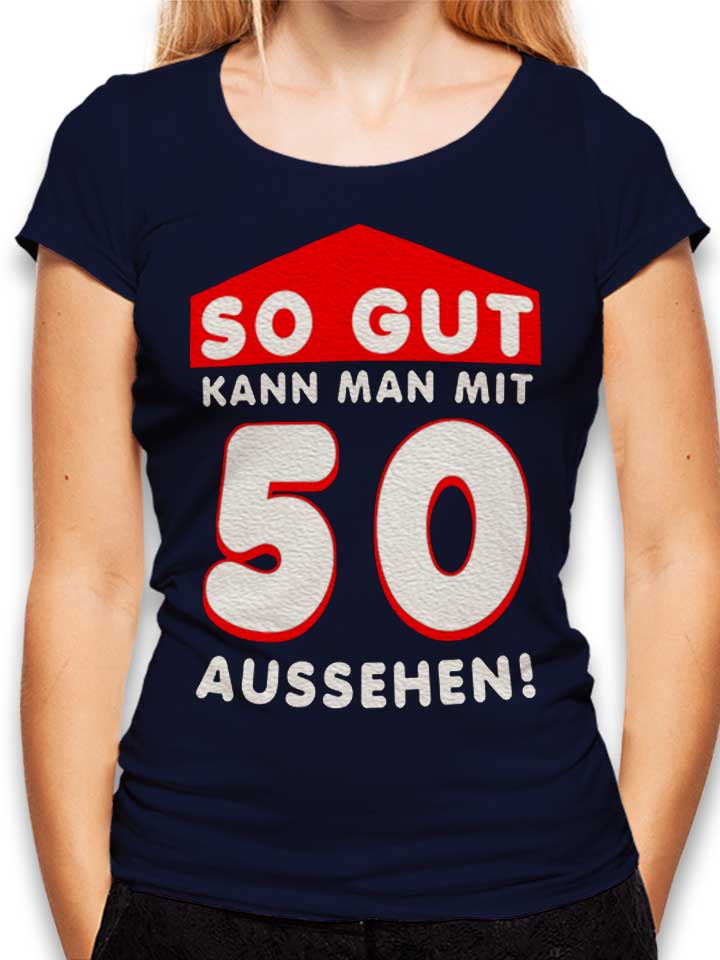 So Gut Kann Man Mit 50 Aussehen Womens T-Shirt deep-navy L