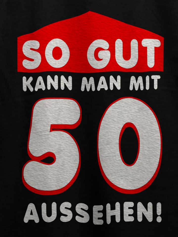 so-gut-kann-man-mit-50-aussehen-t-shirt schwarz 4