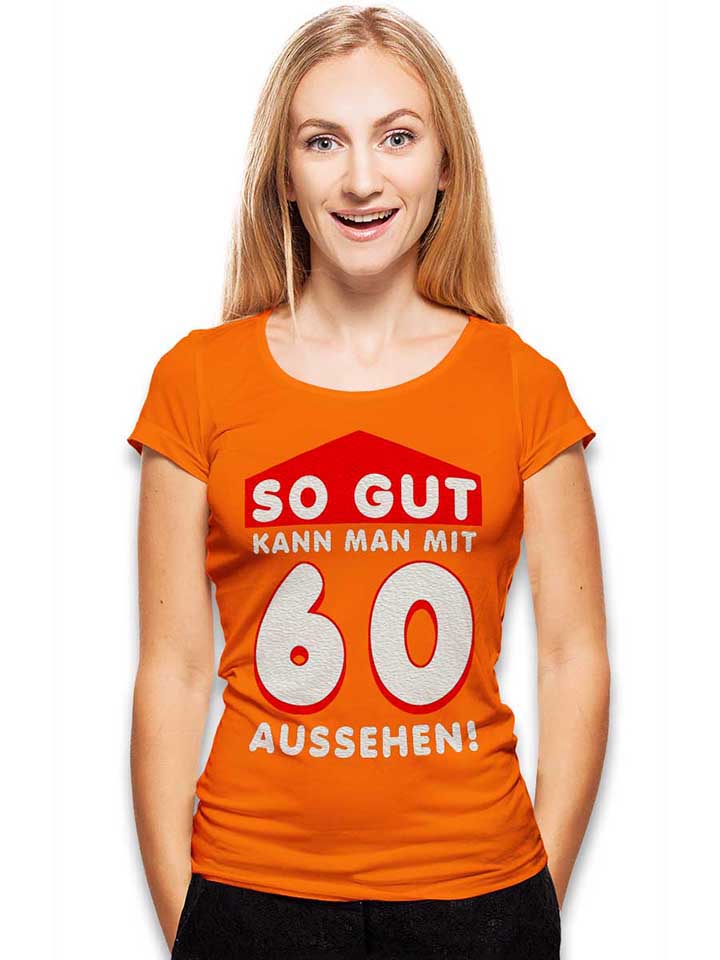 so-gut-kann-man-mit-60-aussehen-damen-t-shirt orange 2