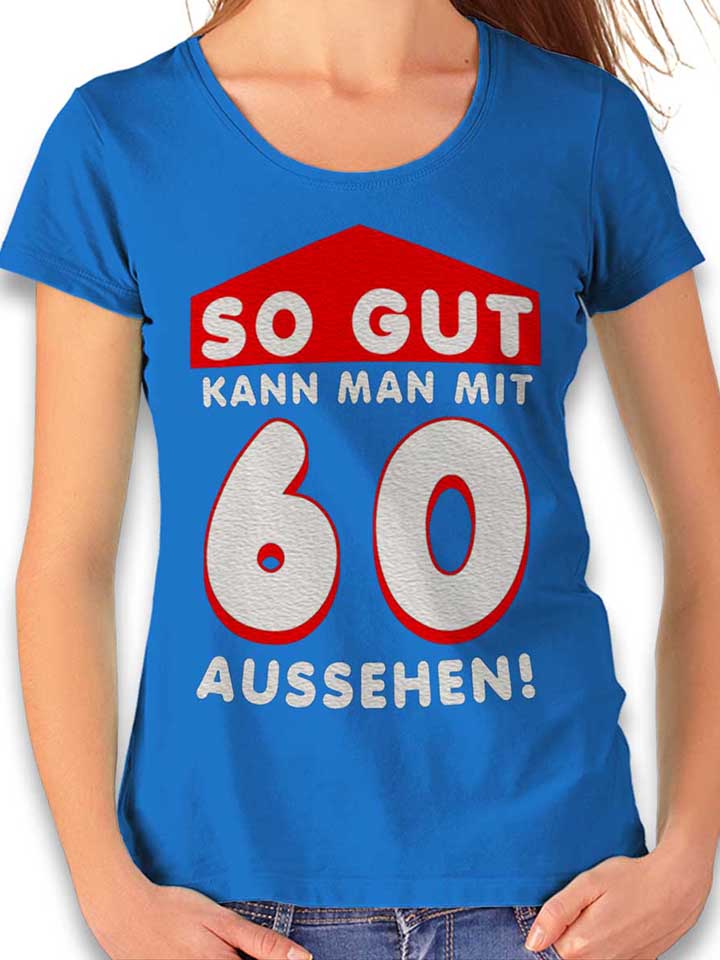 So Gut Kann Man Mit 60 Aussehen T-Shirt Femme bleu-roi L