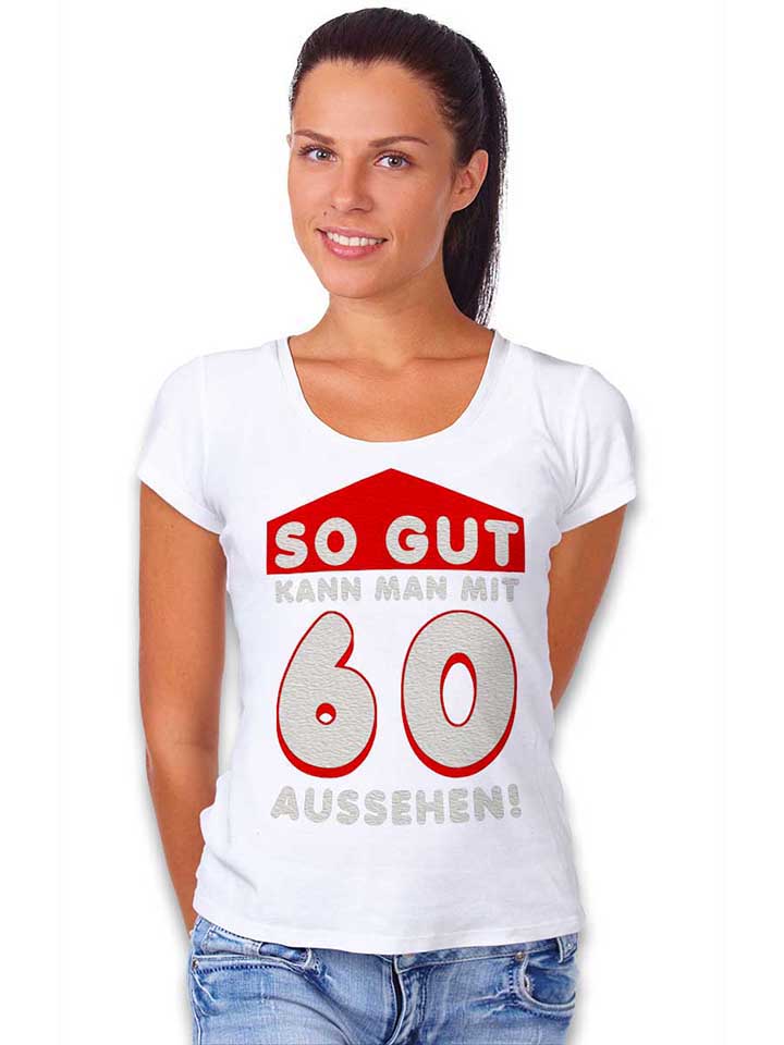 so-gut-kann-man-mit-60-aussehen-damen-t-shirt weiss 2