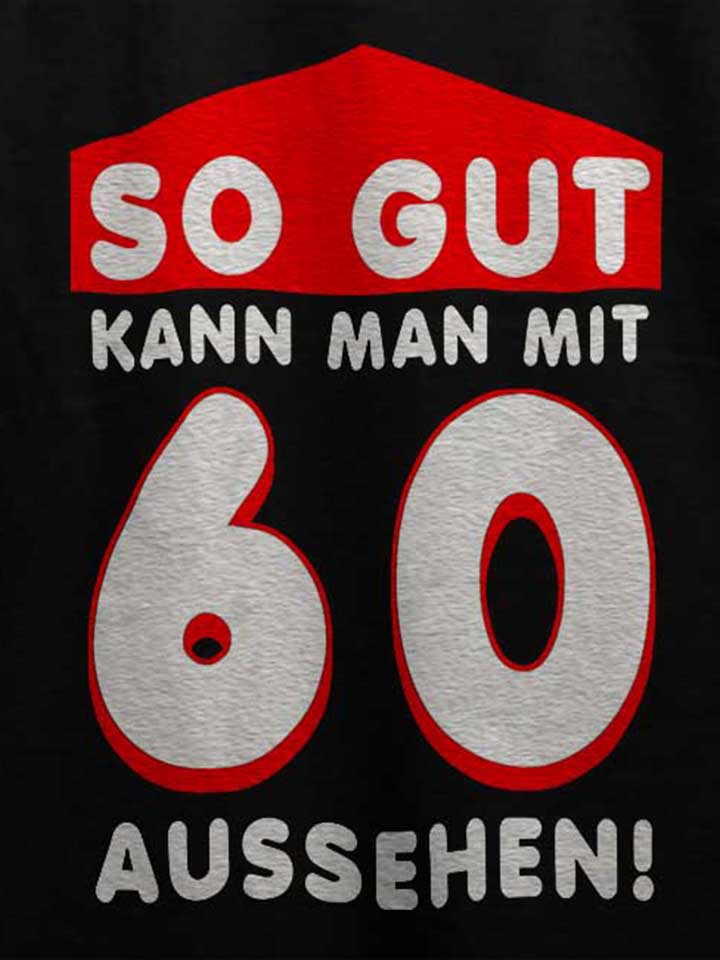 so-gut-kann-man-mit-60-aussehen-t-shirt schwarz 4