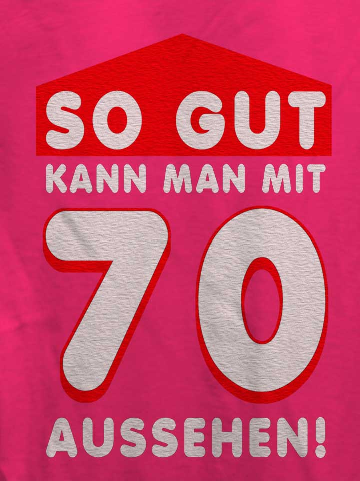 so-gut-kann-man-mit-70-aussehen-damen-t-shirt fuchsia 4