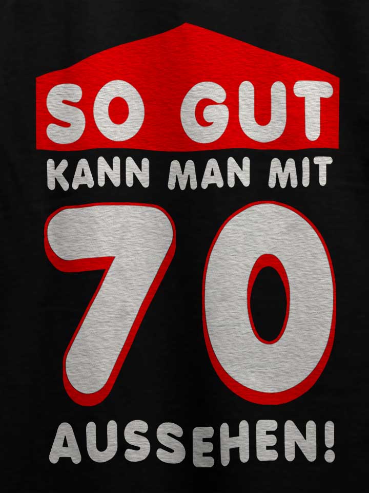 so-gut-kann-man-mit-70-aussehen-t-shirt schwarz 4