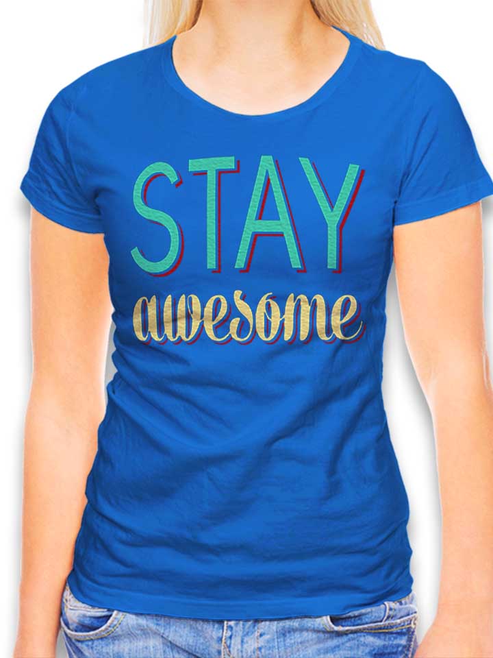 Stay Awesome Womens T-Shirt royal-blue L