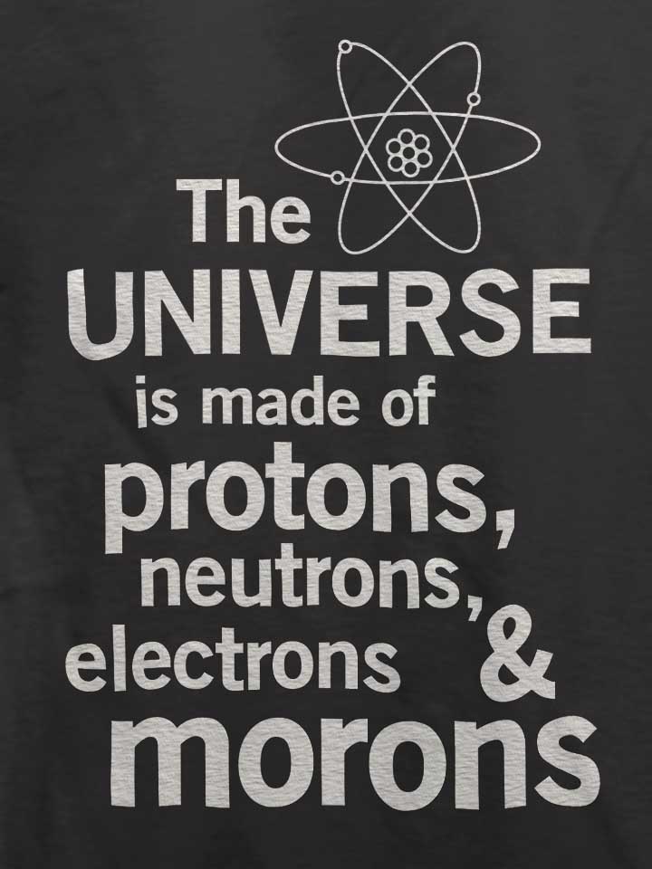 the-universe-is-made-of-morons-02-t-shirt dunkelgrau 4
