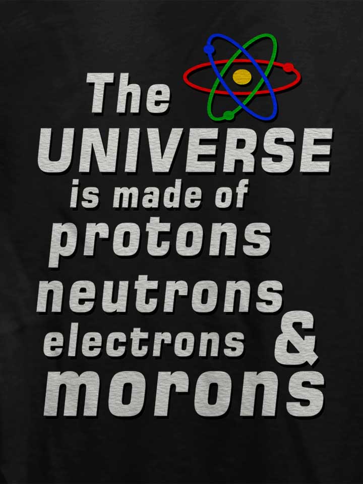 the-universe-is-made-of-morons-damen-t-shirt schwarz 4