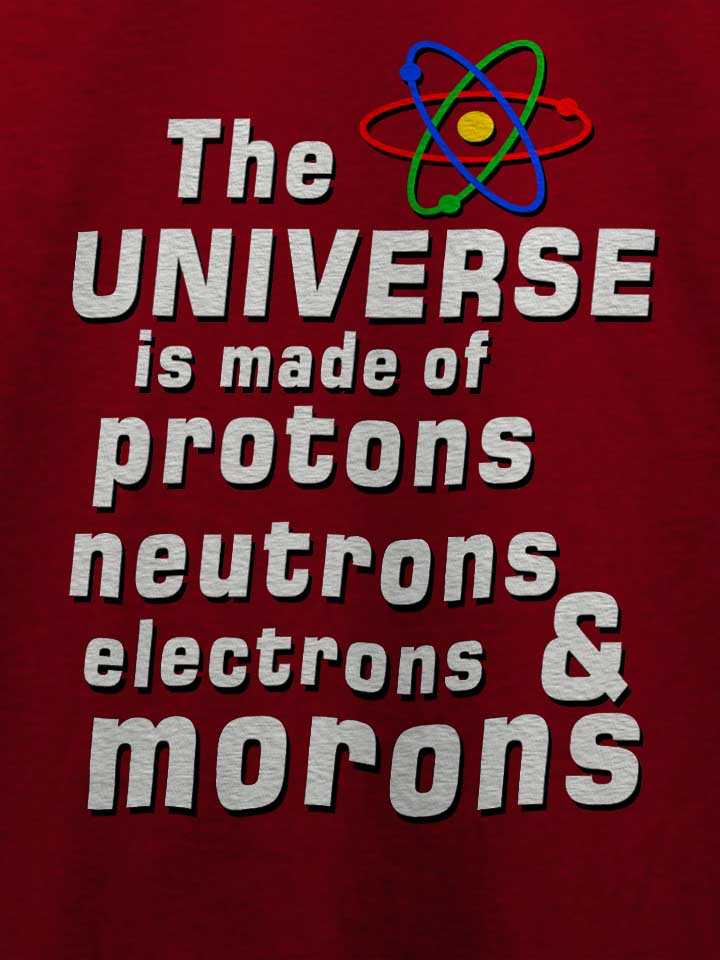 the-universe-is-made-of-morons-t-shirt bordeaux 4