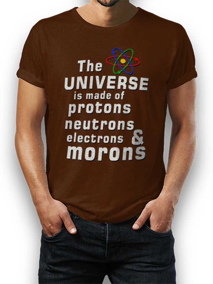 The Universe Is Made Of Morons T-Shirt marron L