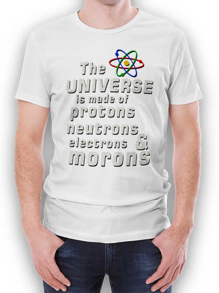 the-universe-is-made-of-morons-t-shirt weiss 1