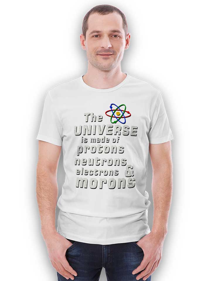 the-universe-is-made-of-morons-t-shirt weiss 2