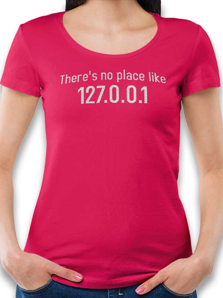 Theres No Place Like 127 0 0 1 Damen T-Shirt fuchsia L