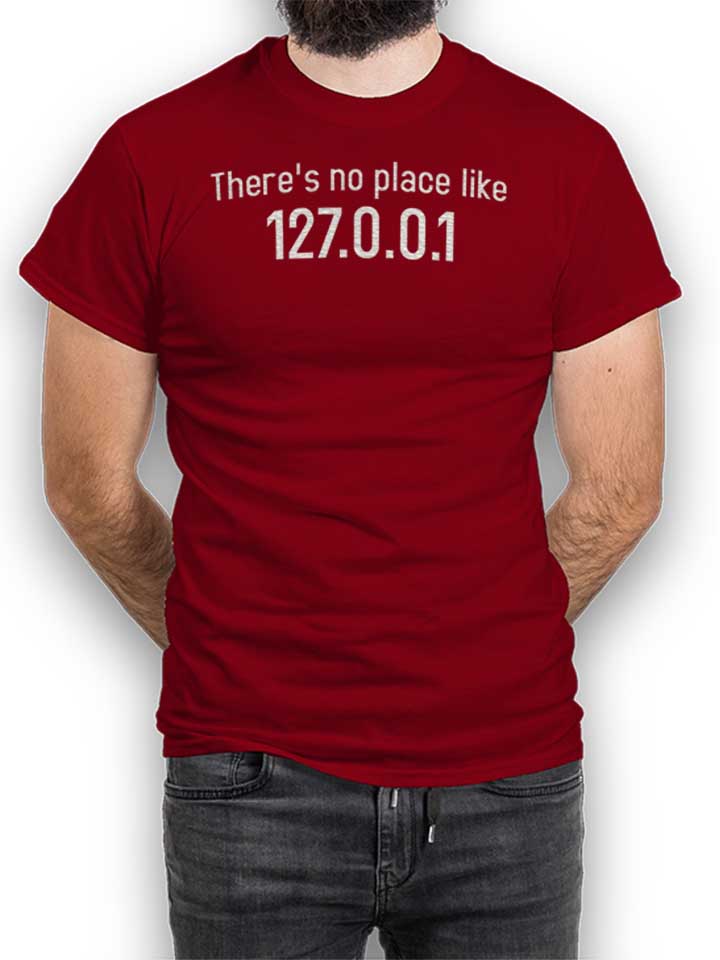 Theres No Place Like 127 0 0 1 T-Shirt bordeaux L