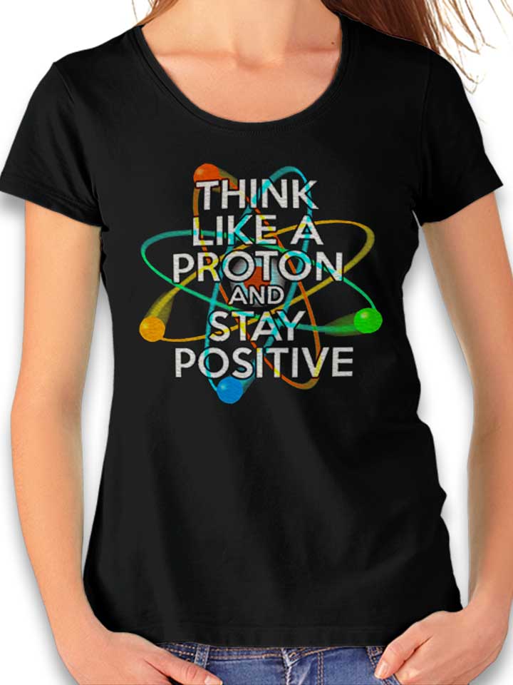 think-like-a-proton-and-stay-positive-damen-t-shirt schwarz 1