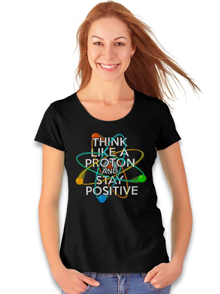think-like-a-proton-and-stay-positive-damen-t-shirt schwarz 2
