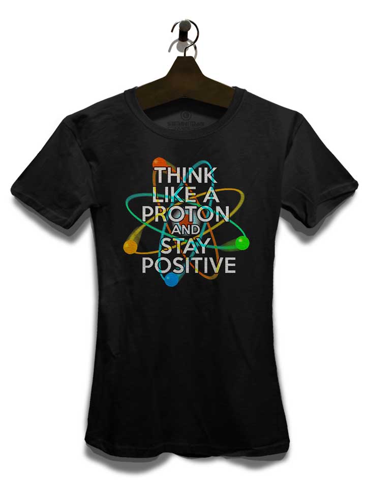 think-like-a-proton-and-stay-positive-damen-t-shirt schwarz 3