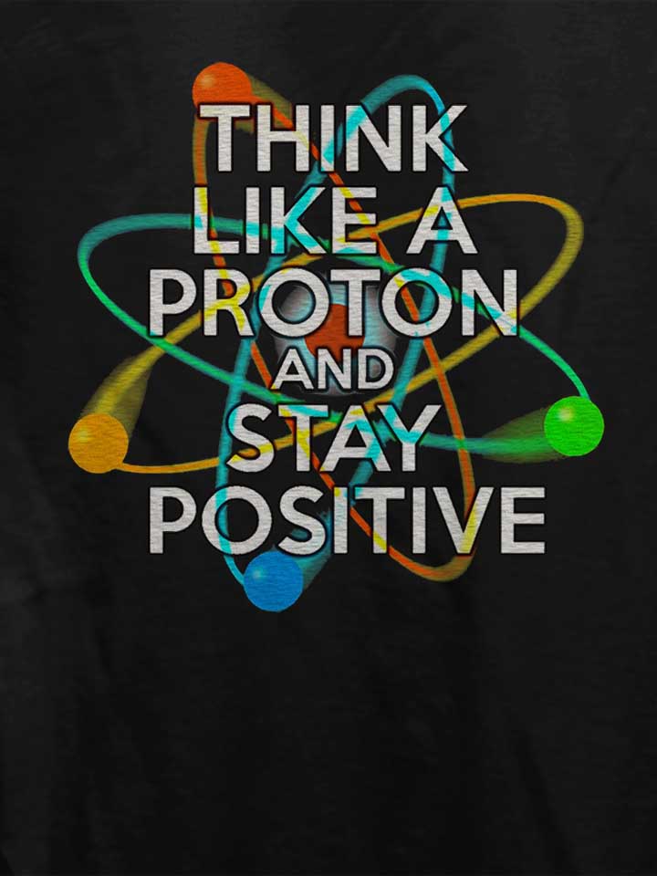 think-like-a-proton-and-stay-positive-damen-t-shirt schwarz 4