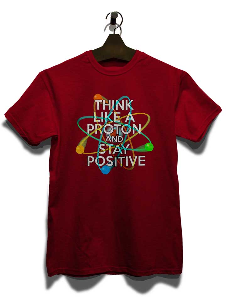 think-like-a-proton-and-stay-positive-t-shirt bordeaux 3