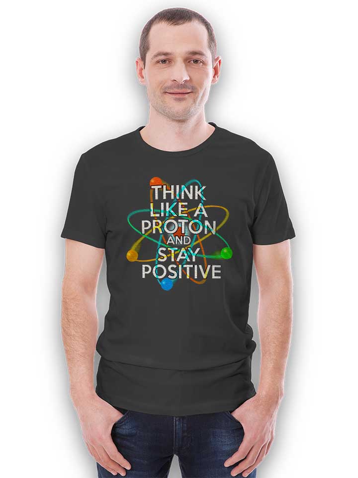 think-like-a-proton-and-stay-positive-t-shirt dunkelgrau 2
