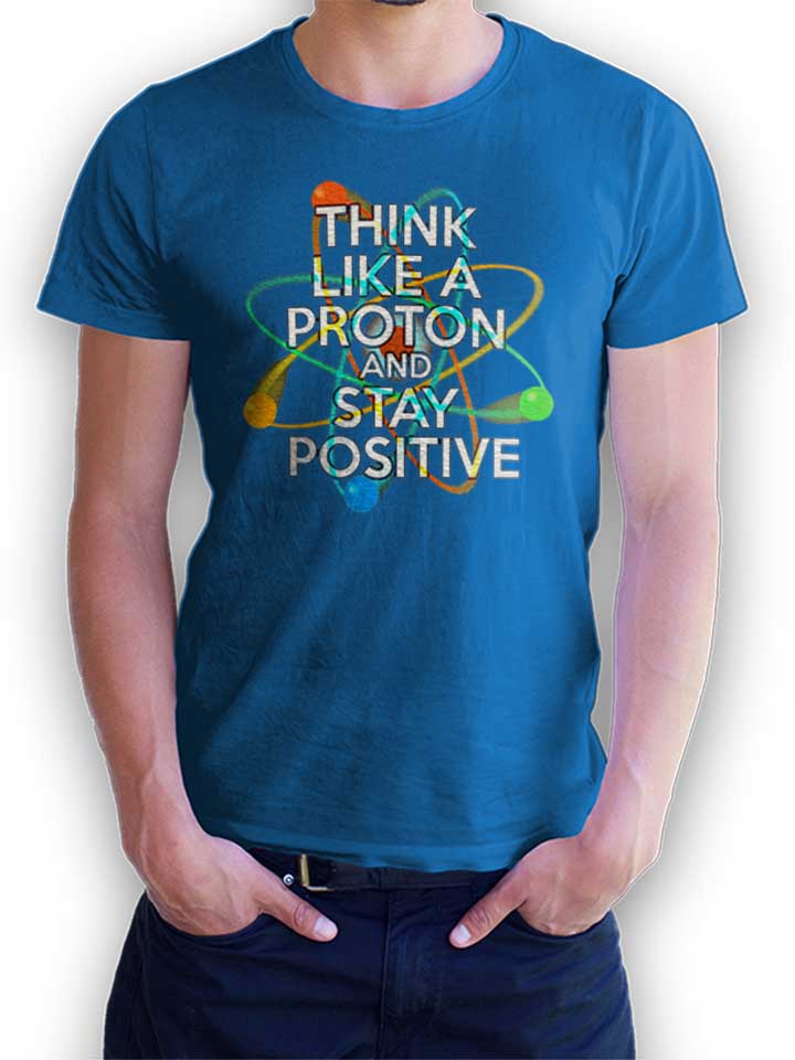 Think Like A Proton And Stay Positive T-Shirt royal-blue L