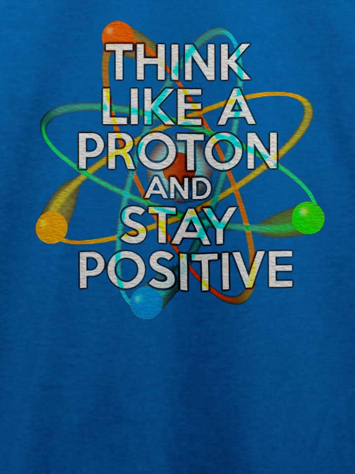 think-like-a-proton-and-stay-positive-t-shirt royal 4