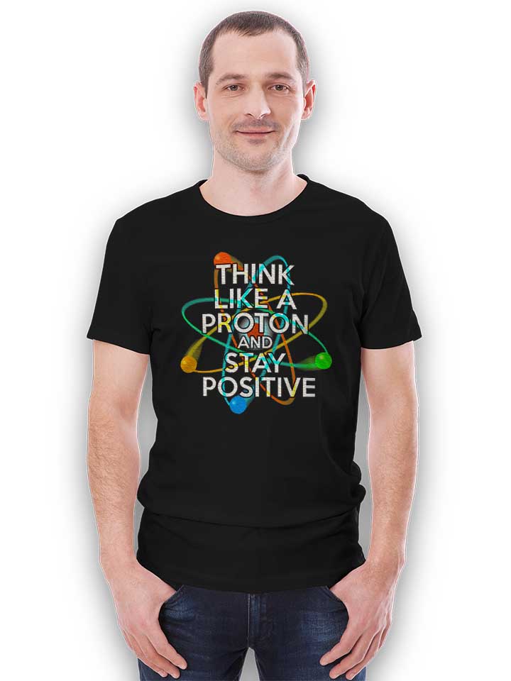think-like-a-proton-and-stay-positive-t-shirt schwarz 2
