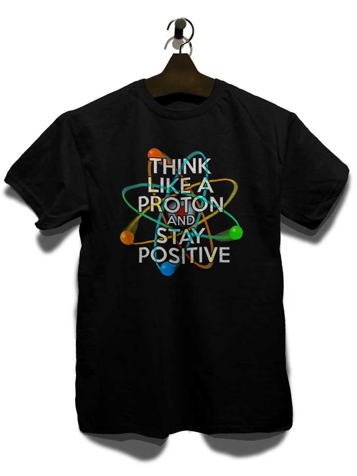 think-like-a-proton-and-stay-positive-t-shirt schwarz 3