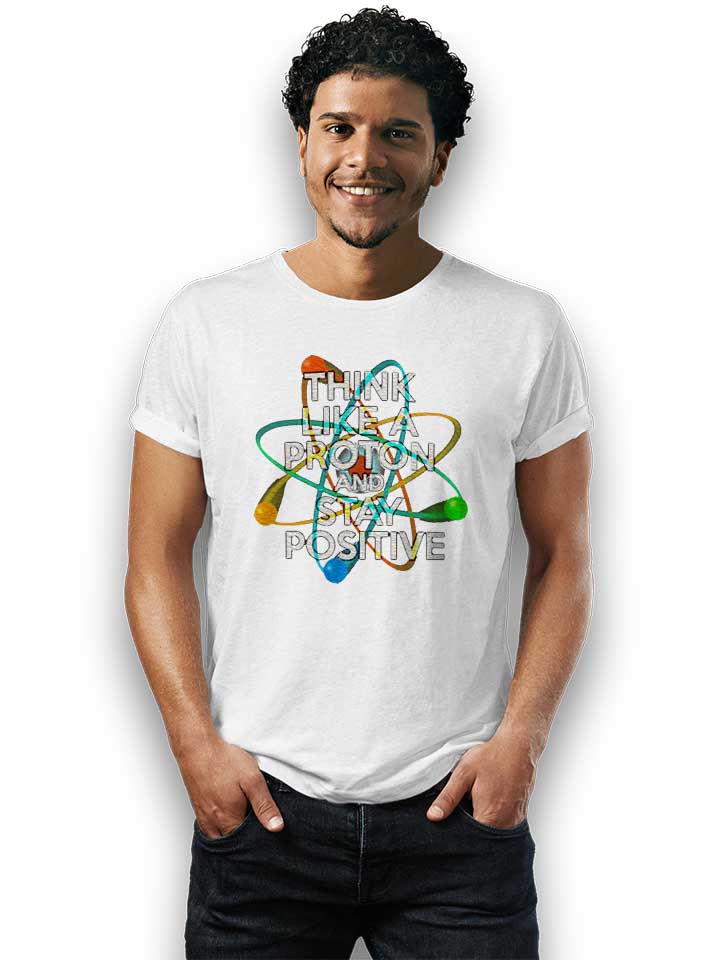 think-like-a-proton-and-stay-positive-t-shirt weiss 2