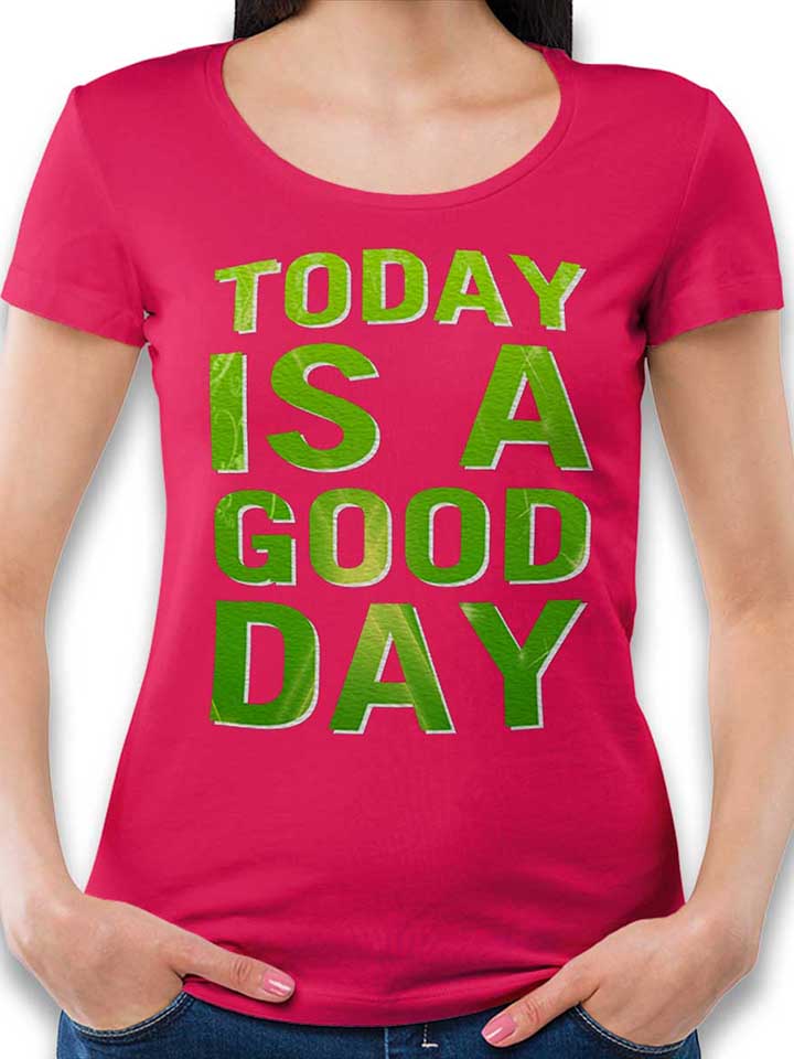 Today Is A Good Day Damen T-Shirt fuchsia L