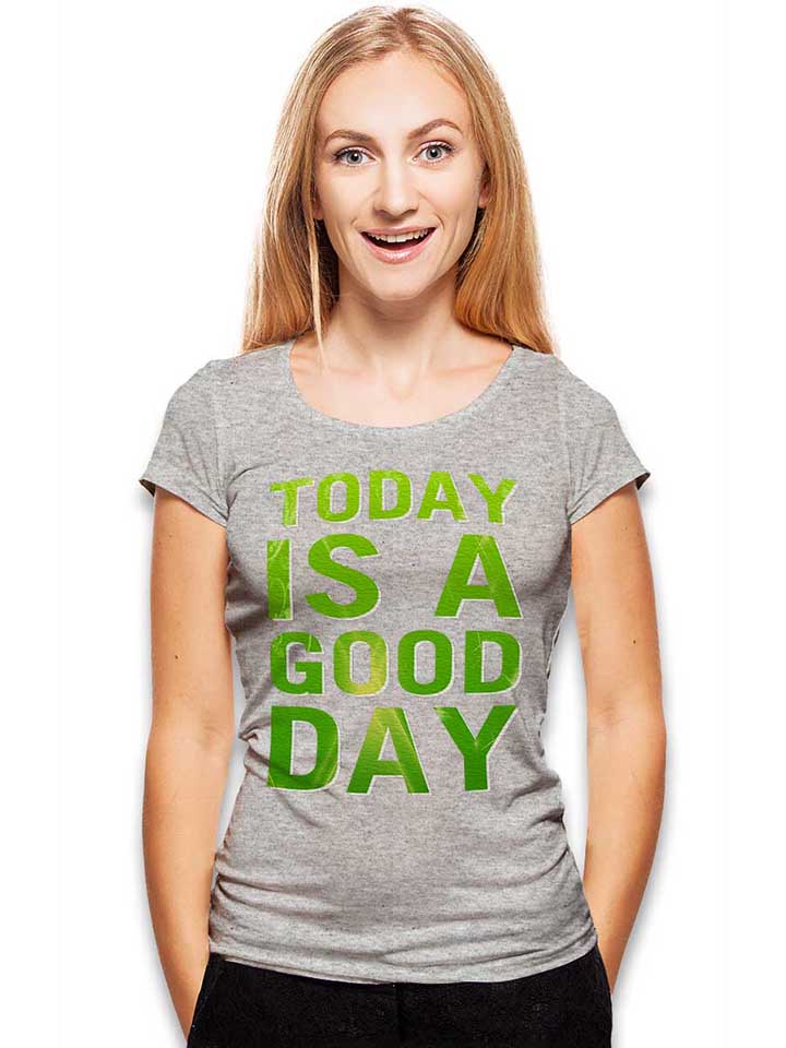 today-is-a-good-day-damen-t-shirt grau-meliert 2
