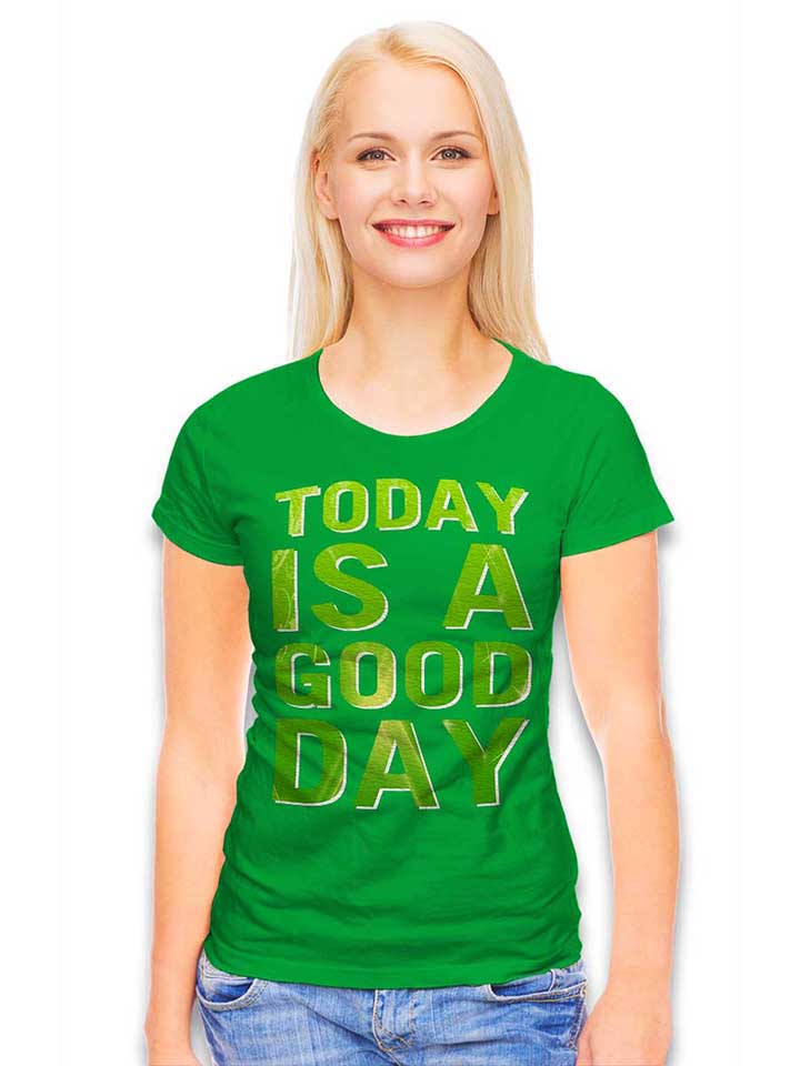 today-is-a-good-day-damen-t-shirt gruen 2