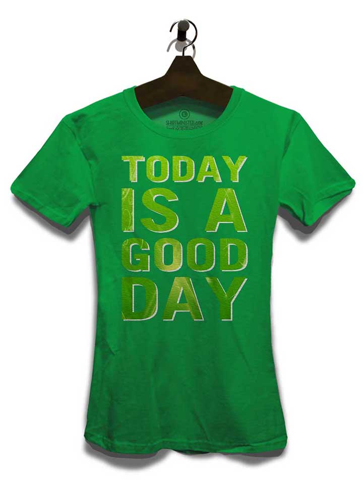 today-is-a-good-day-damen-t-shirt gruen 3