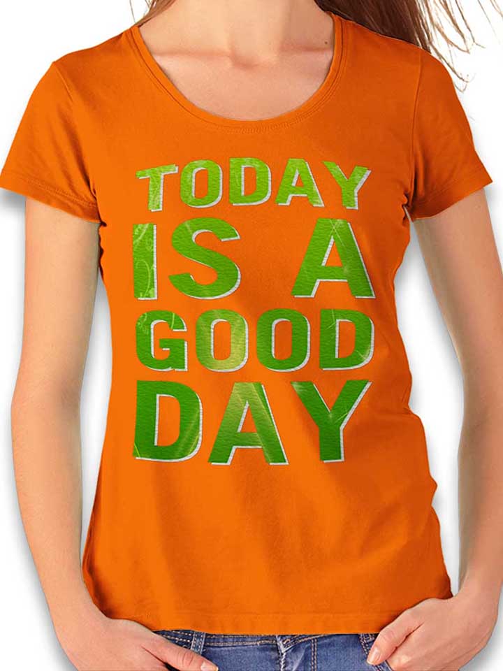 today-is-a-good-day-damen-t-shirt orange 1