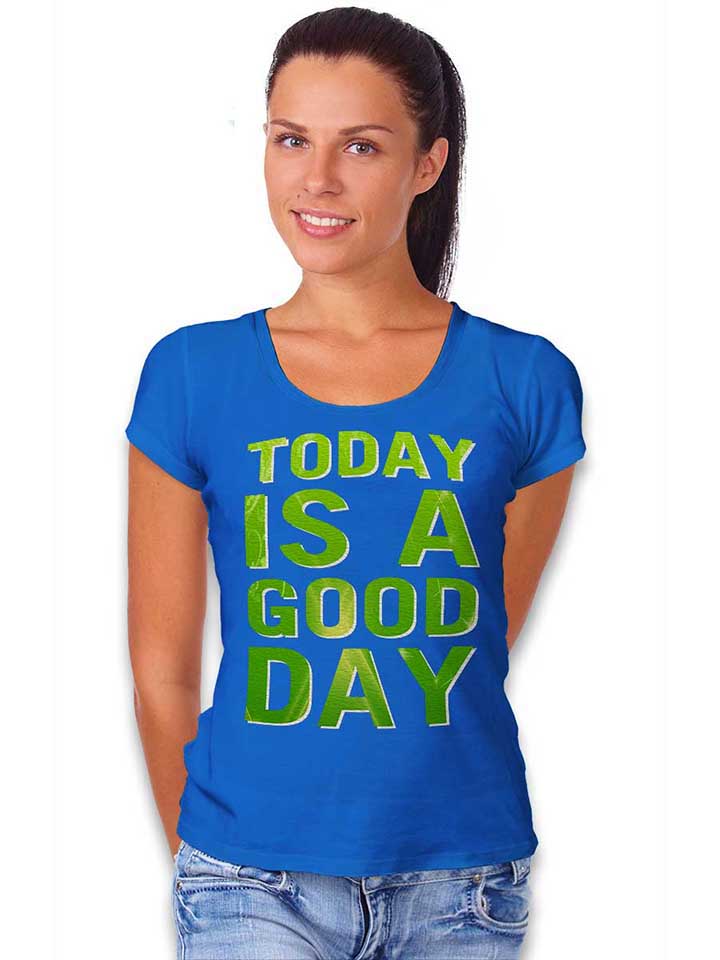 today-is-a-good-day-damen-t-shirt royal 2
