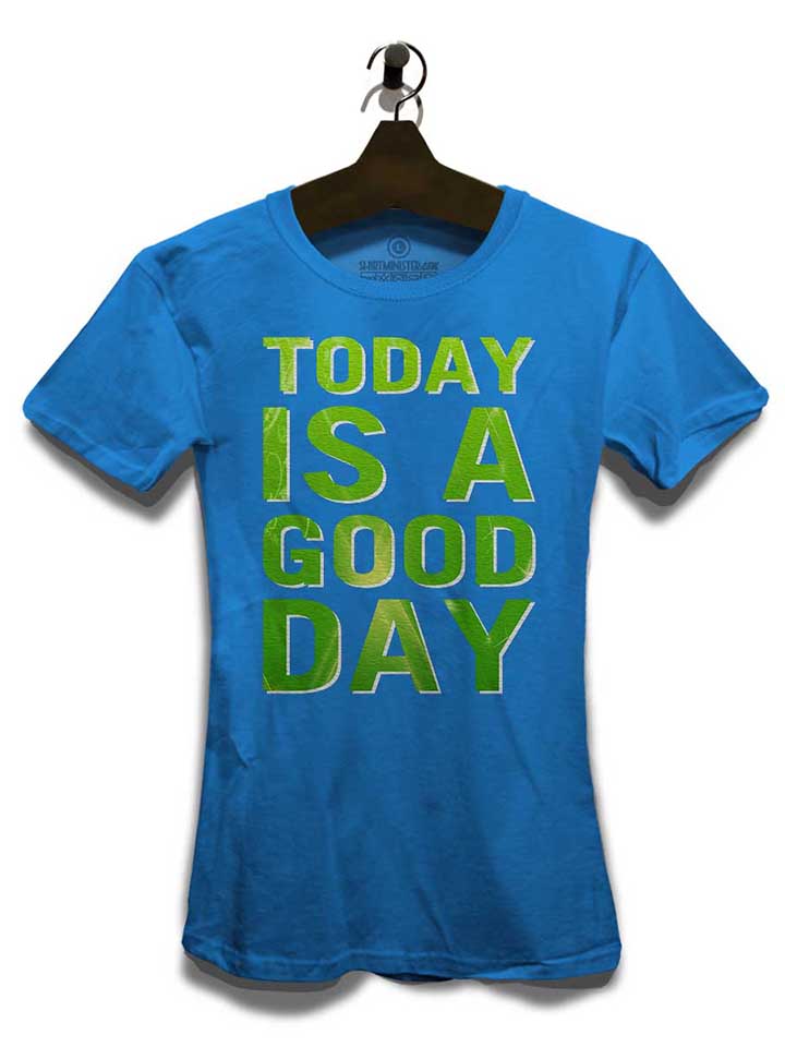 today-is-a-good-day-damen-t-shirt royal 3