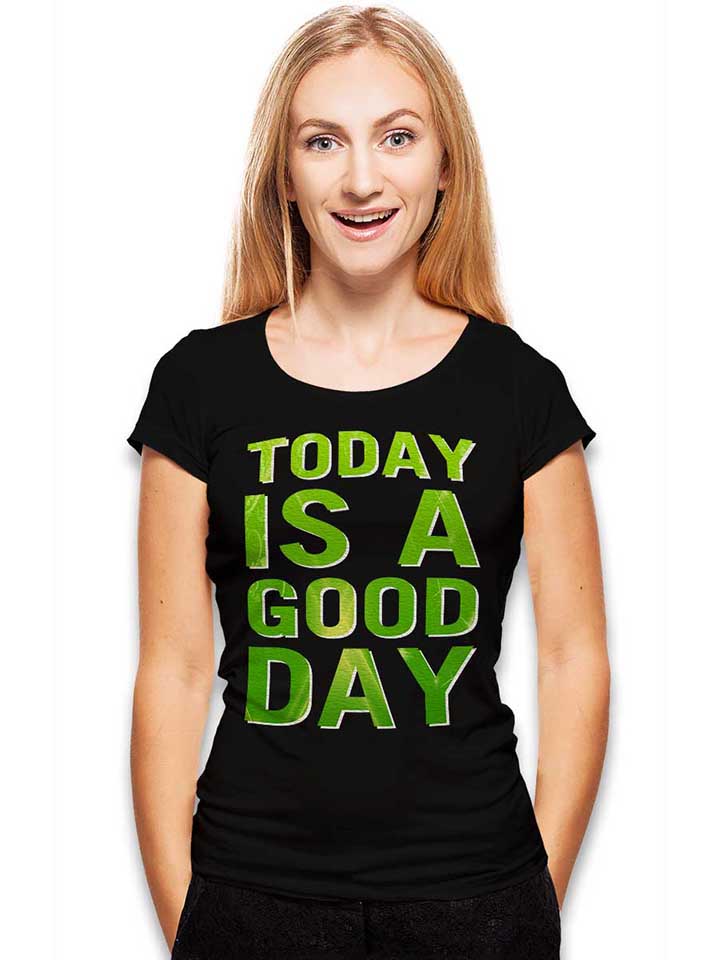 today-is-a-good-day-damen-t-shirt schwarz 2