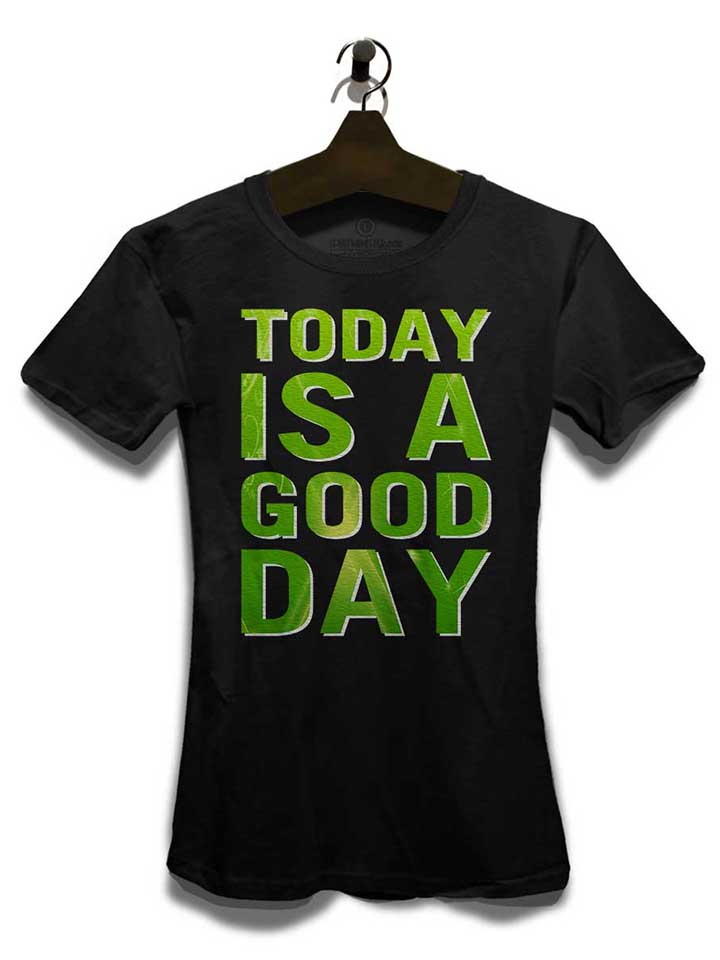 today-is-a-good-day-damen-t-shirt schwarz 3
