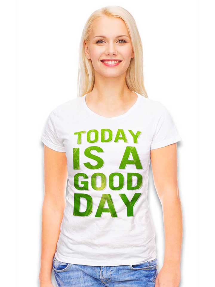 today-is-a-good-day-damen-t-shirt weiss 2