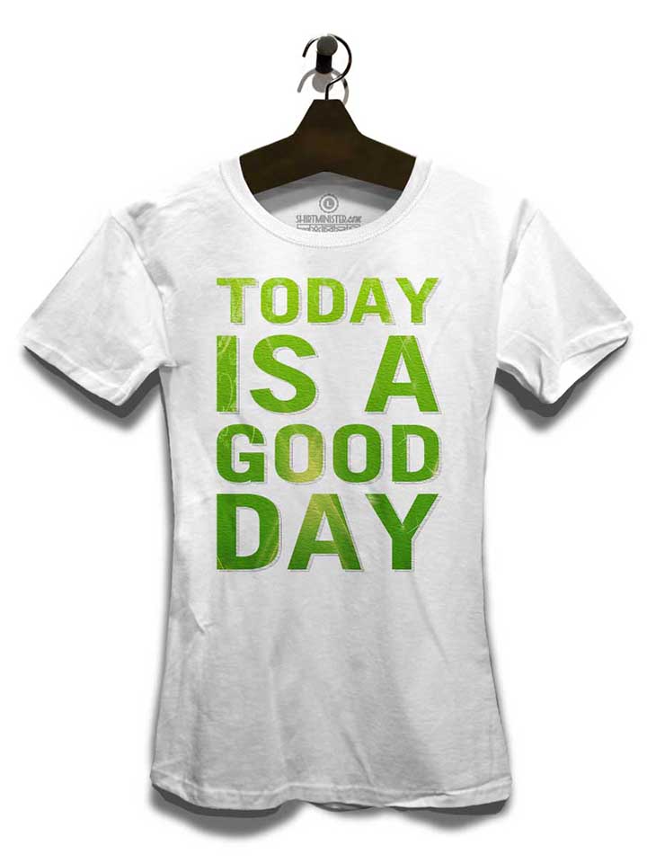 today-is-a-good-day-damen-t-shirt weiss 3
