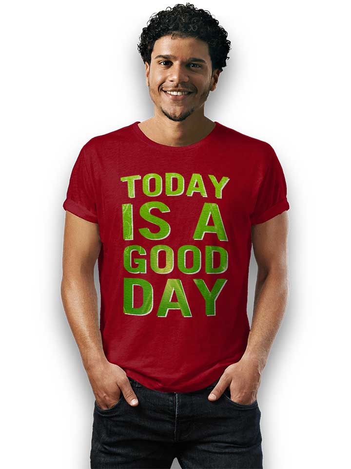 today-is-a-good-day-t-shirt bordeaux 2