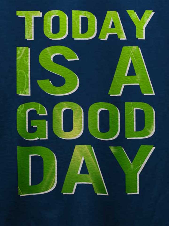 today-is-a-good-day-t-shirt dunkelblau 4